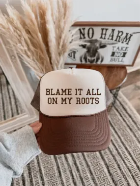 Blame It All On My Roots Trucker Hat